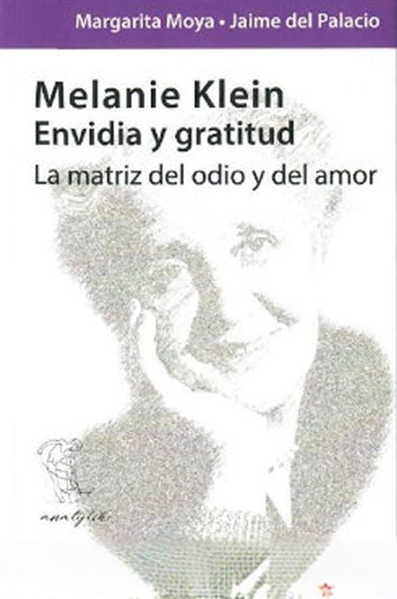 Melanie Klein: Envidia y gratitud. La matriz del odio y del amor